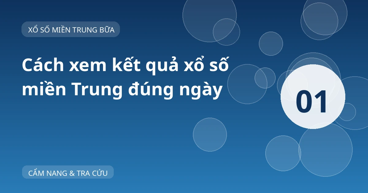 Ảnh bìa “Cách xem kết quả xổ số miền Trung đúng ngày”, nền xanh và số thứ tự 01.