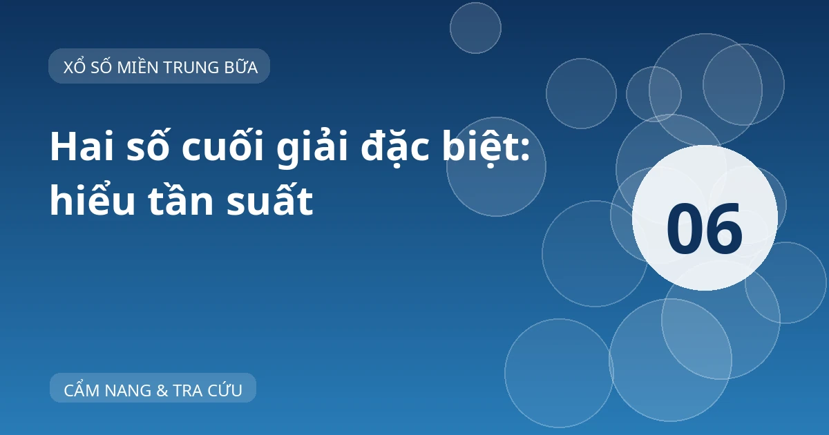 Ảnh bìa “Hai số cuối giải đặc biệt: hiểu tần suất”, nền xanh và số thứ tự 06.